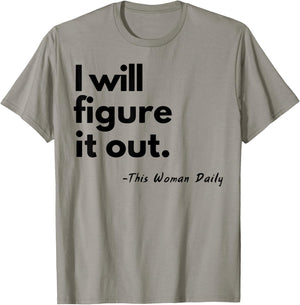 I Will Figure It Out This Woman Daily T-Shirt - T-Shirt | Sand