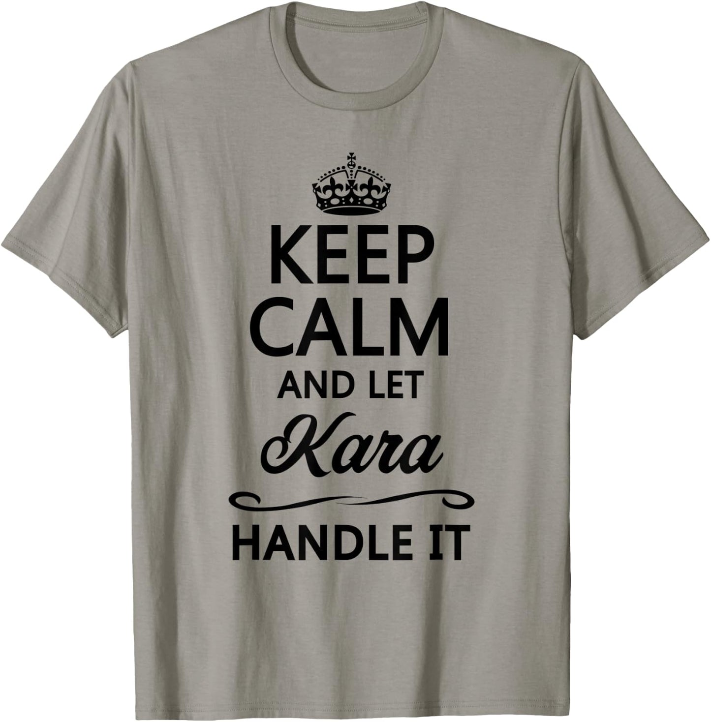 KEEP CALM and let KARA Handle It | Funny Name Top T-Shirt - T-Shirt | Sand