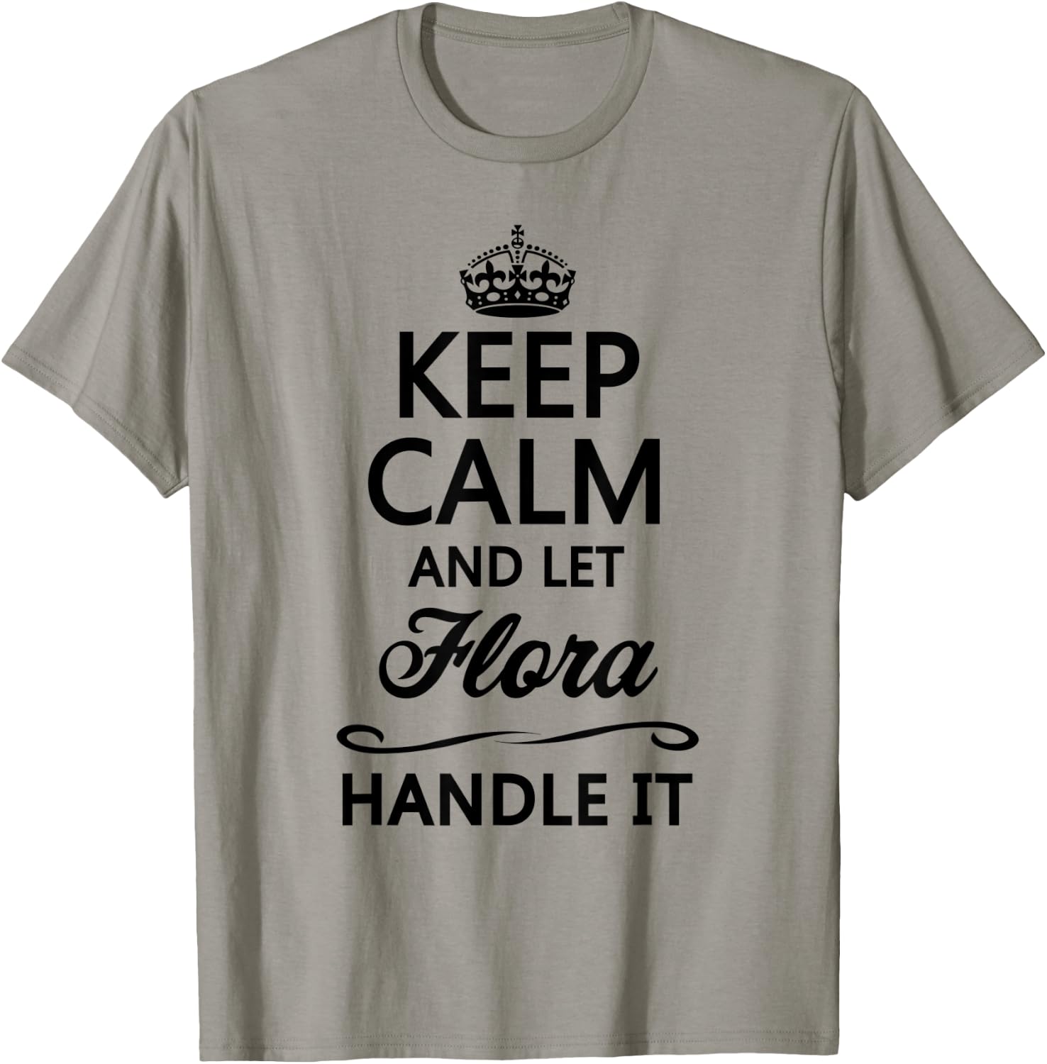 KEEP CALM and let FLORA Handle It | Funny Name Gift T-Shirt - T-Shirt | Sand