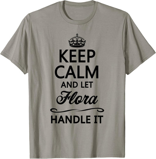 KEEP CALM and let FLORA Handle It | Funny Name Gift T-Shirt - T-Shirt | Sand