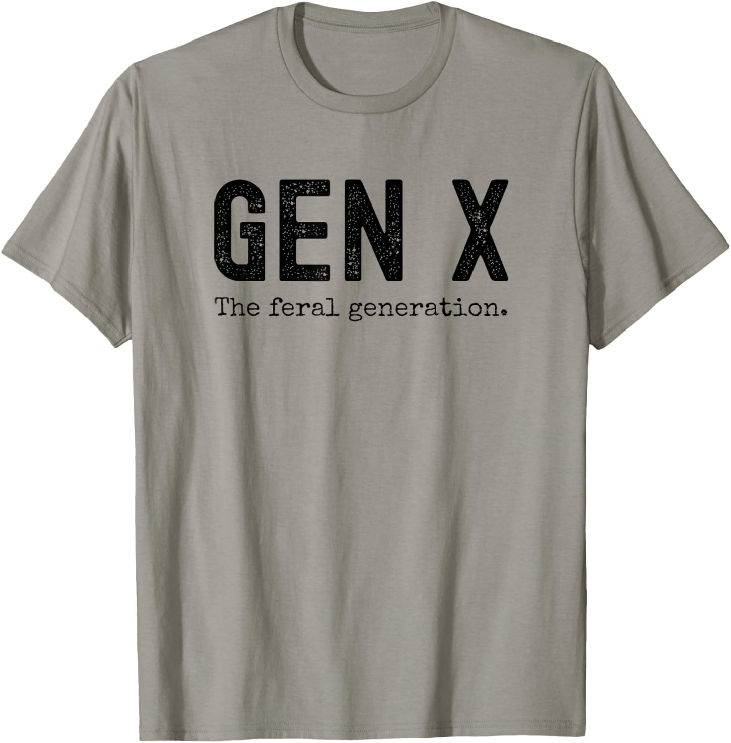 Gen X the feral generation. Funny Generation X saying joke T-Shirt - T-Shirt | Sand