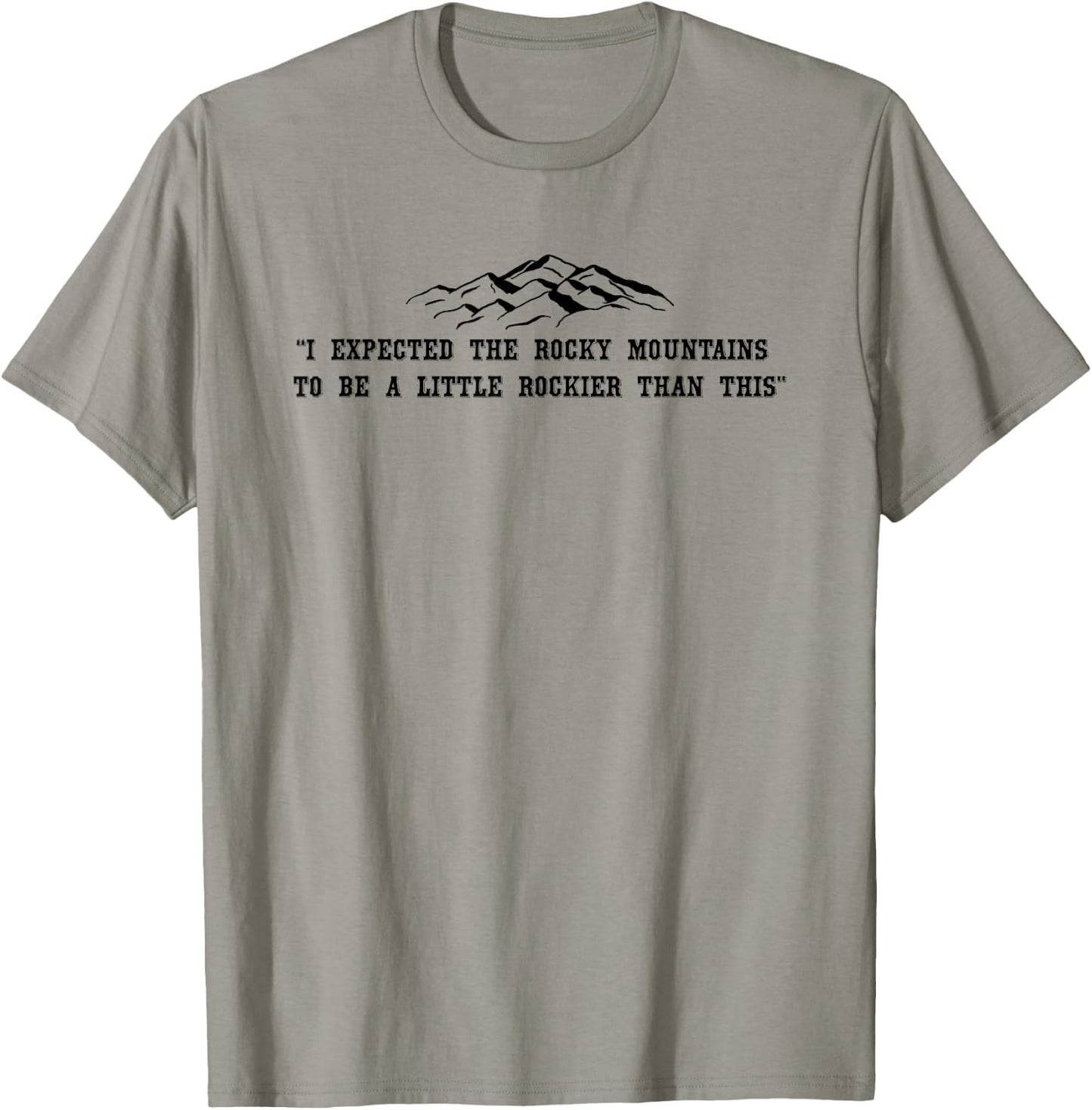 Rocky Mountain Quote - Funny T-Shirt - T-Shirt | Sand