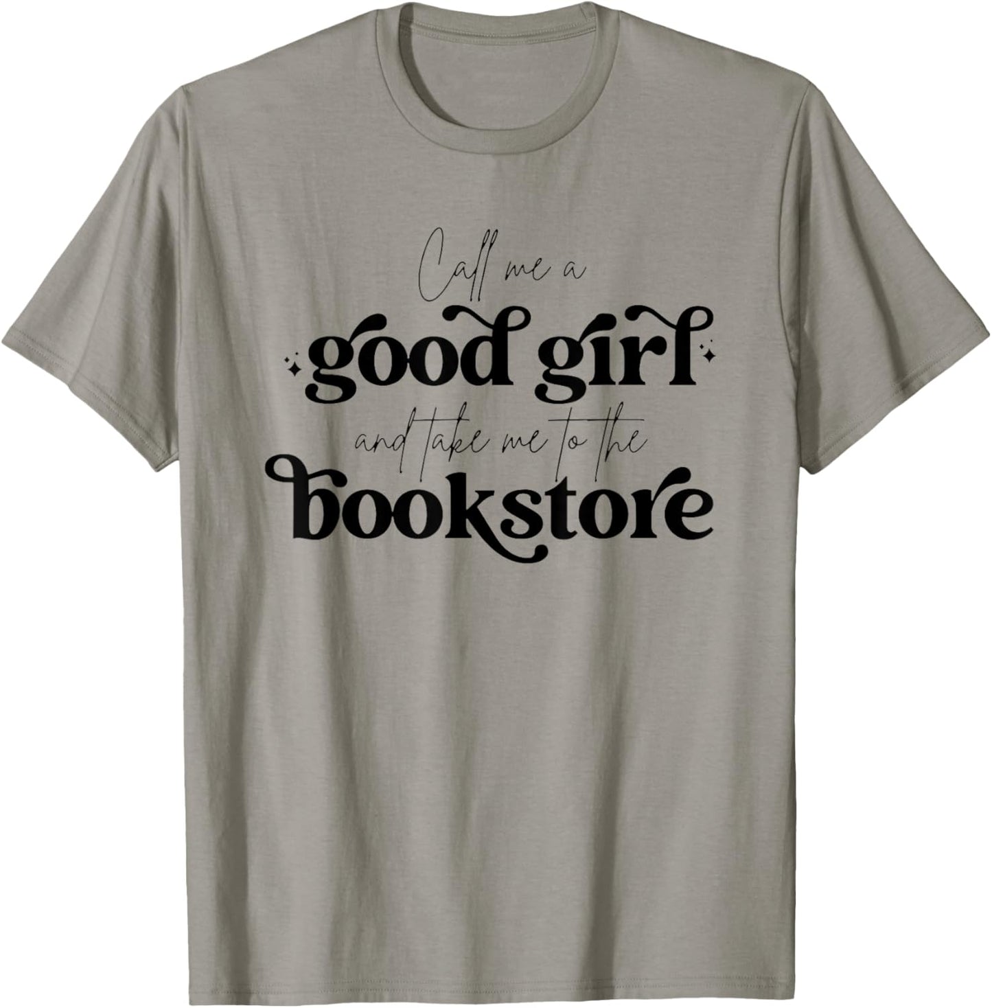 Call Me A Good Girl And Take Me To The Bookstore T-Shirt - T-Shirt | Sand