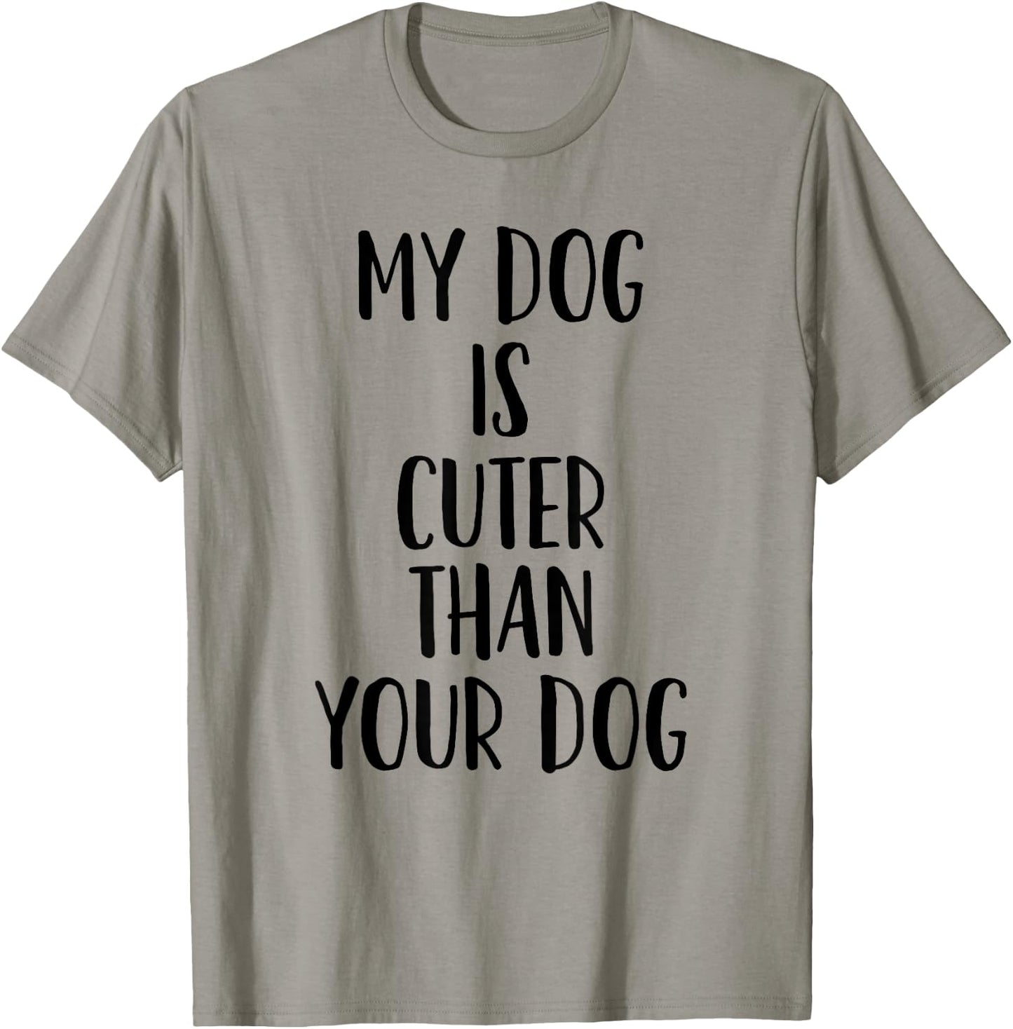 My Dog Is Cuter Than Your Dog Men Women T-Shirt - T-Shirt | Sand