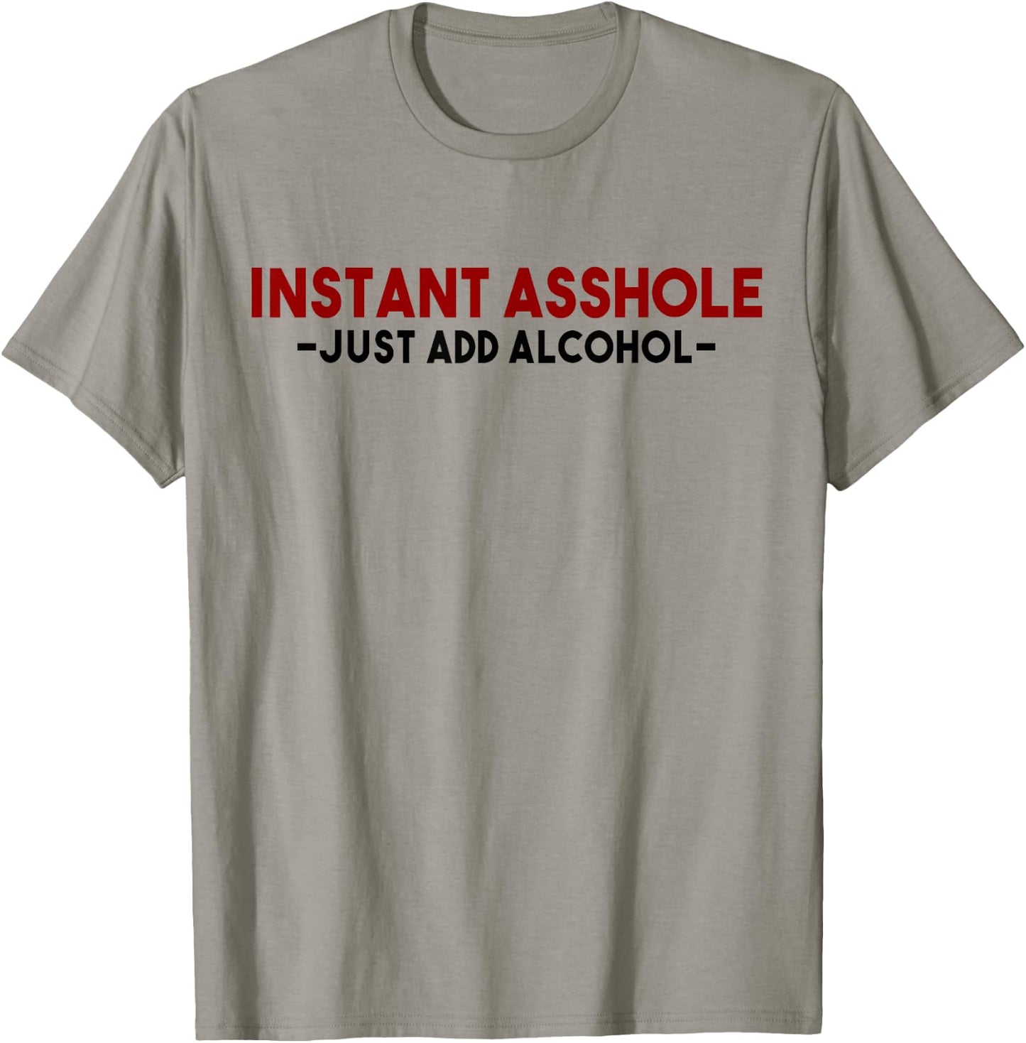 Instant Asshole Just Add Alcohol Gift alcohol T-Shirt - T-Shirt | Sand