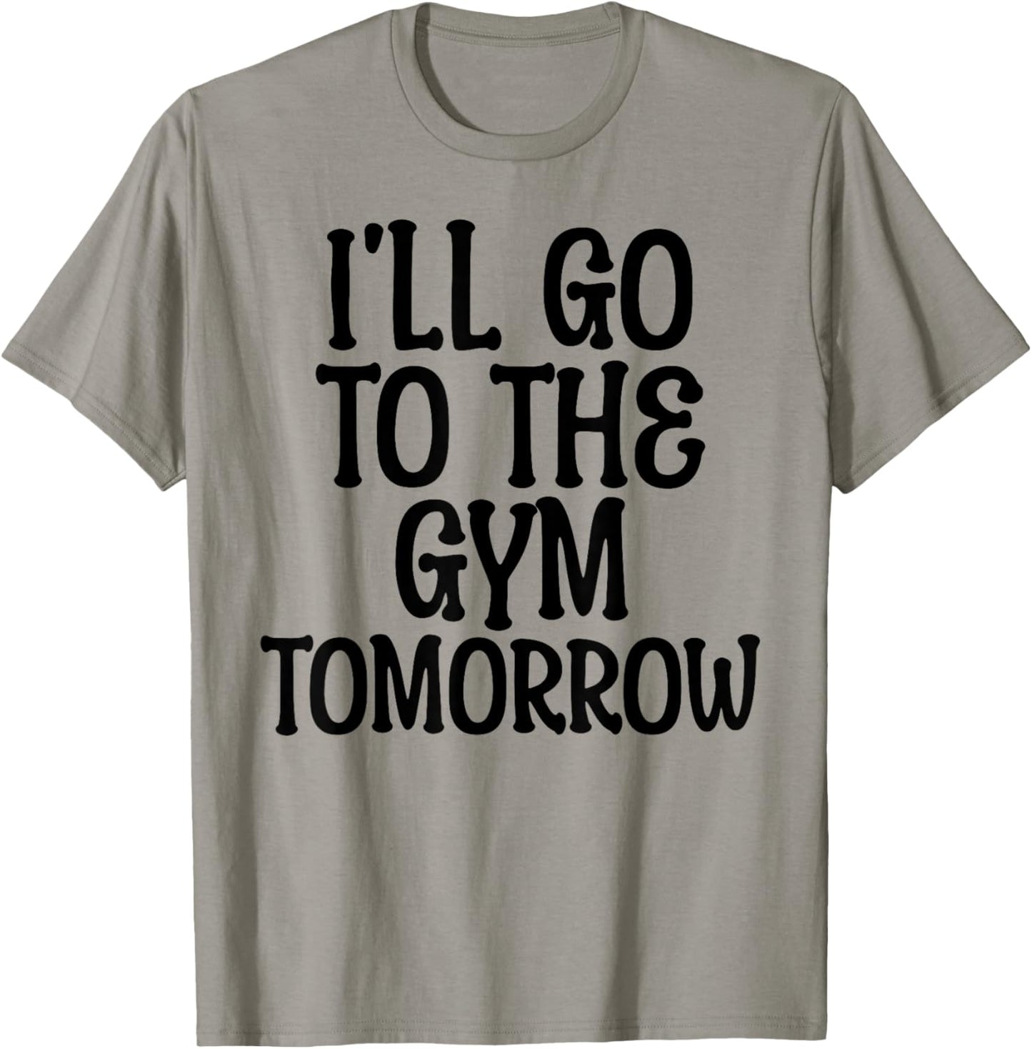 I'll Go To The Gym Tomorrow Funny White Lie Party Humor T-Shirt - T-Shirt | Sand