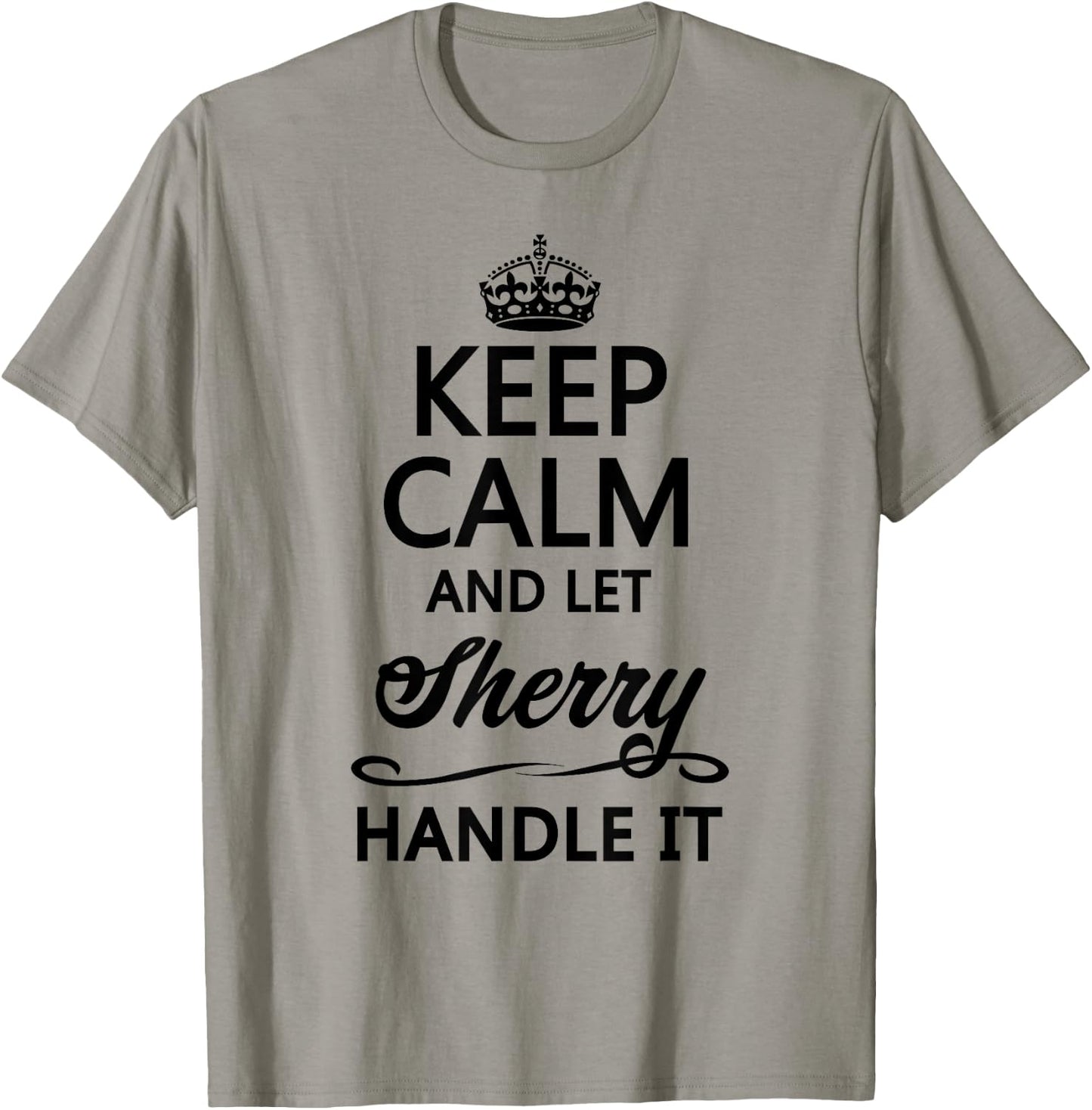 KEEP CALM and let SHERRY Handle It | Funny Name Gift T-Shirt - T-Shirt | Sand