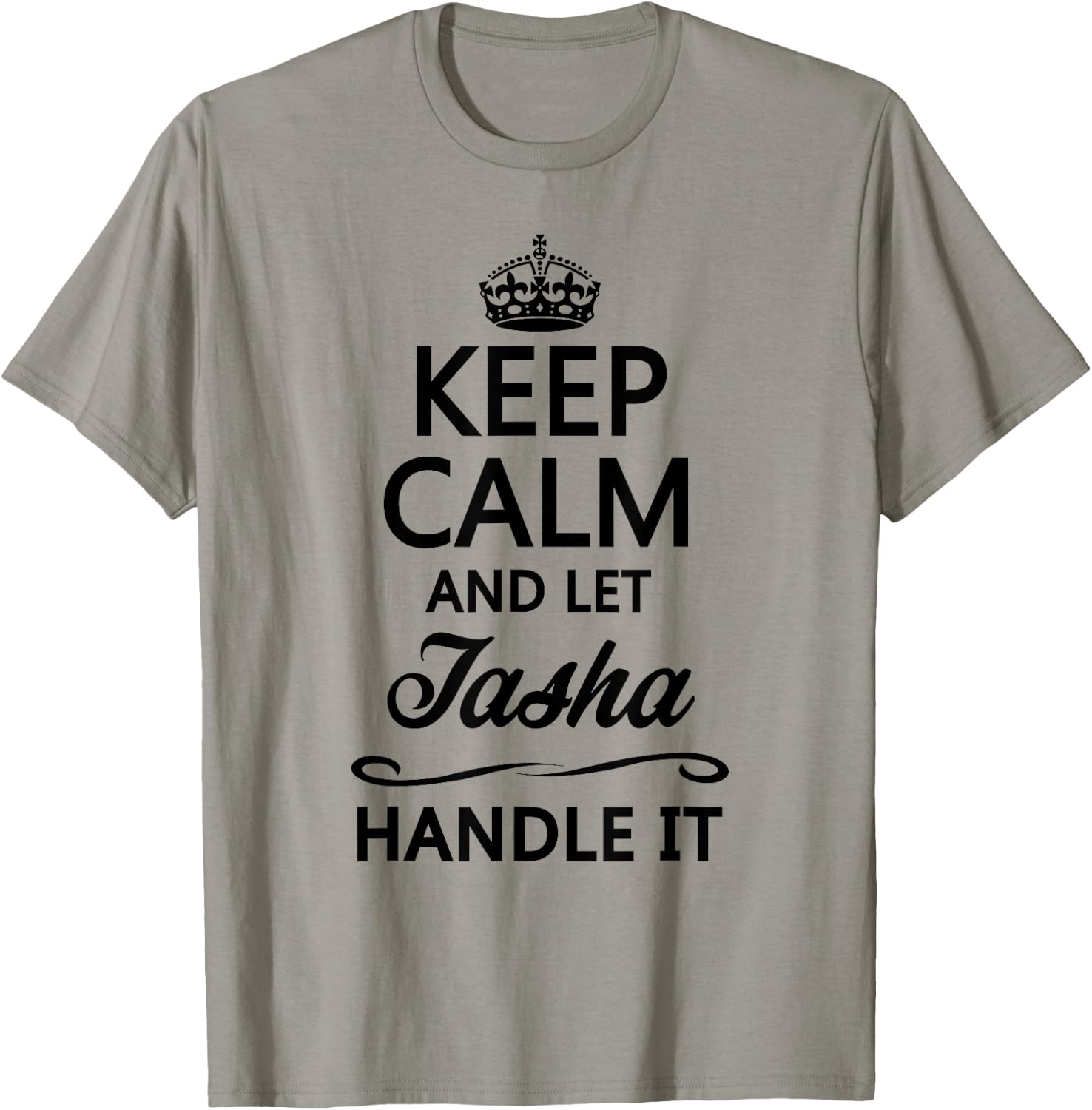 KEEP CALM and let TASHA Handle It | Funny Name Gift T-Shirt - T-Shirt | Sand