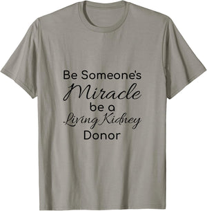 Be Someone's Miracle be a Living Kidney Donor T-Shirt - T-Shirt | Sand