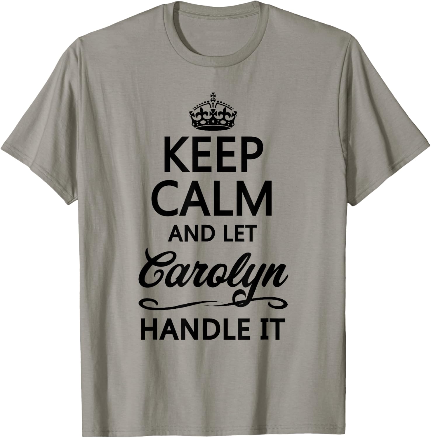 KEEP CALM and let CAROLYN Handle It | Funny Name Gift T-Shirt - T-Shirt | Sand