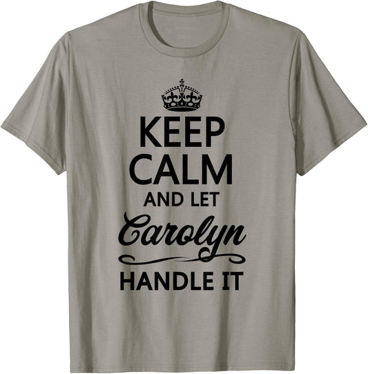 KEEP CALM and let CAROLYN Handle It | Funny Name Gift T-Shirt - T-Shirt | Sand