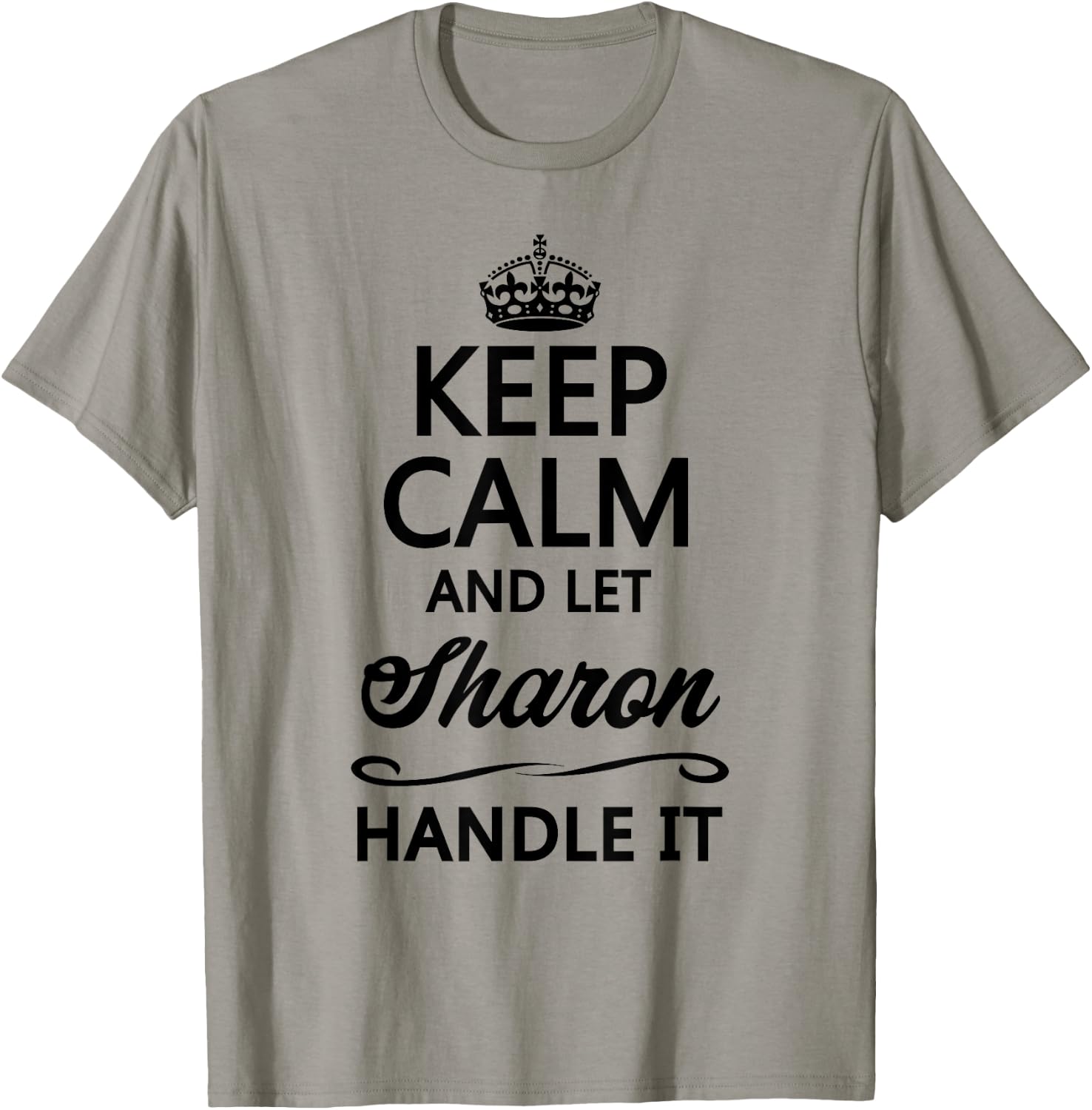KEEP CALM and let SHARON Handle It | Funny Name Gift T-Shirt - T-Shirt | Sand
