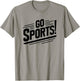 Go Sports Funny Sarcastic Saying Slogan T-Shirt - T-Shirt | Sand