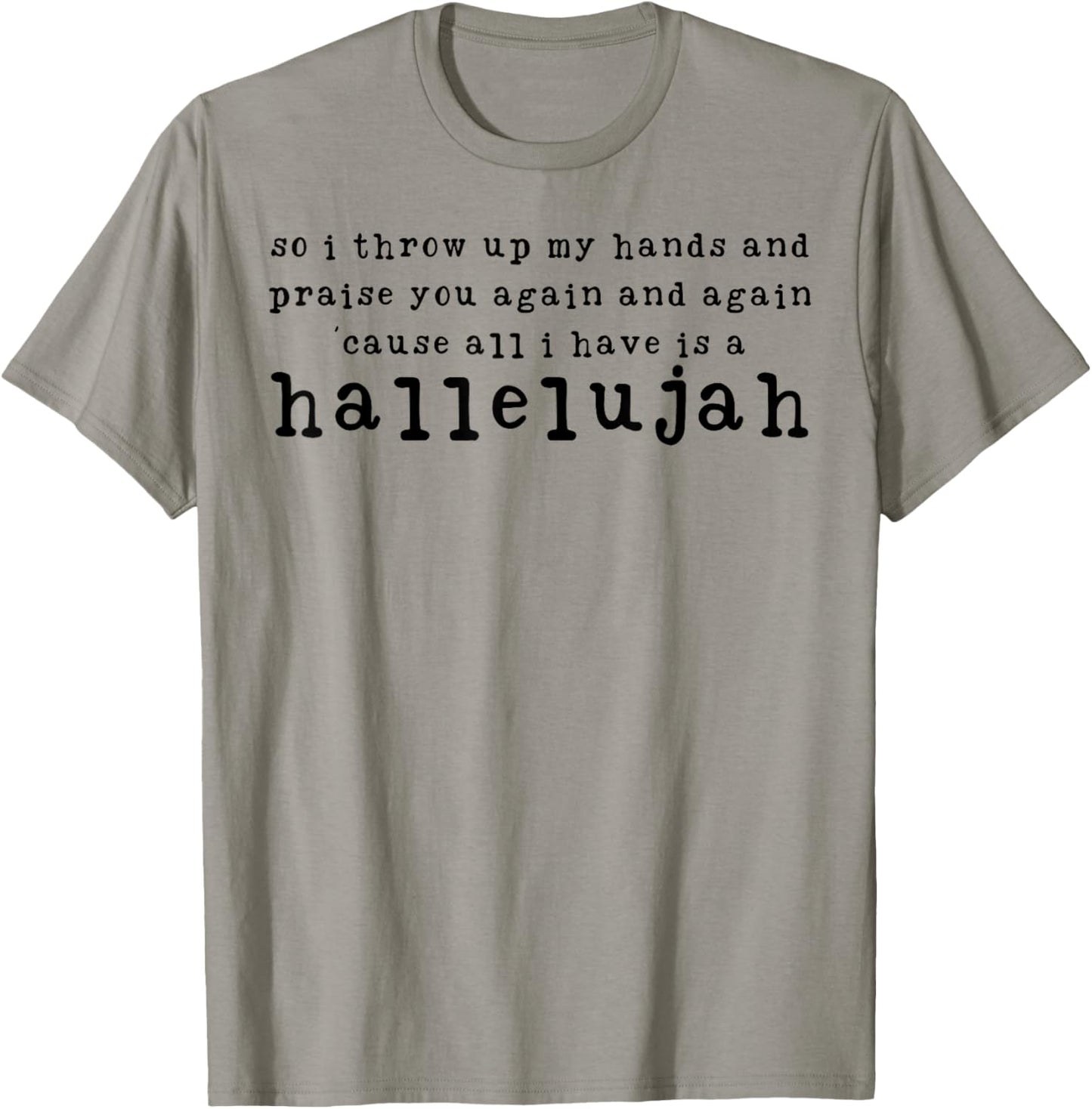 You Again And A Again Cause All I Have Is A Hallelujah T-Shirt - T-Shirt | Sand