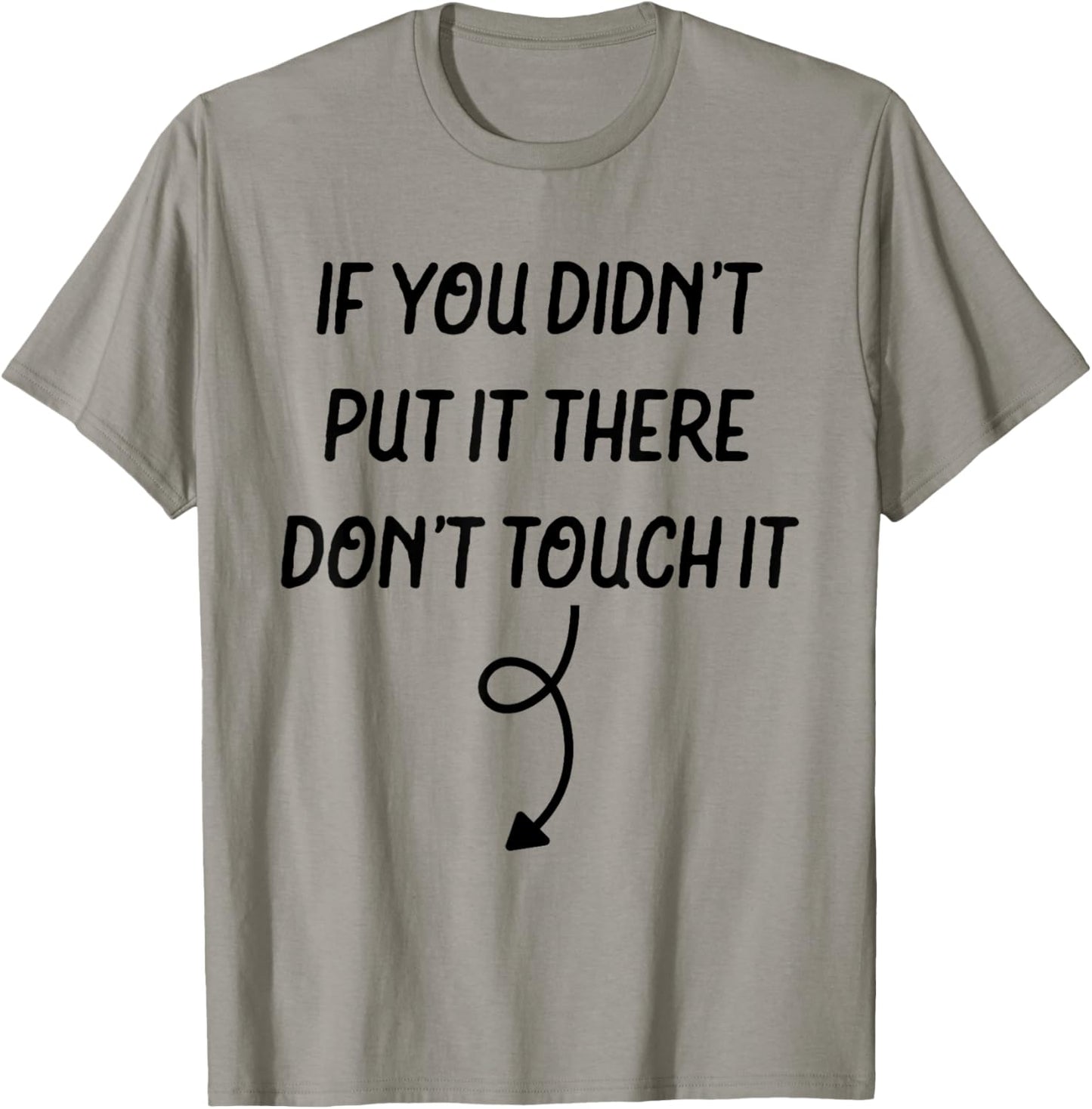 If You Didn't Put It There Don't Touch It Funny T-Shirt - T-Shirt | Sand