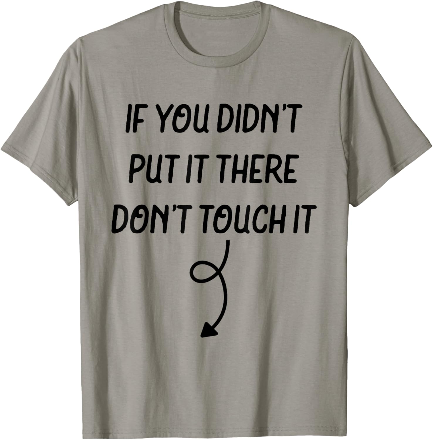 If You Didn't Put It There Don't Touch It Funny T-Shirt - T-Shirt | Sand
