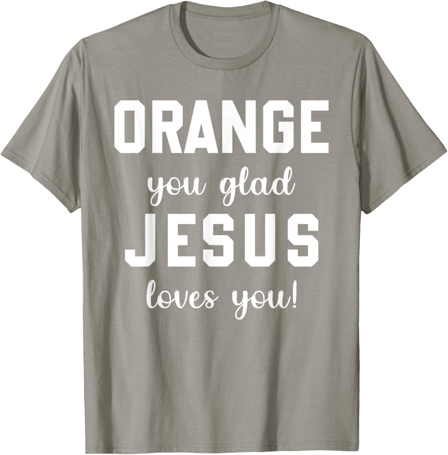 Orange Jesus you glad loves you T-Shirt - T-Shirt | Sand