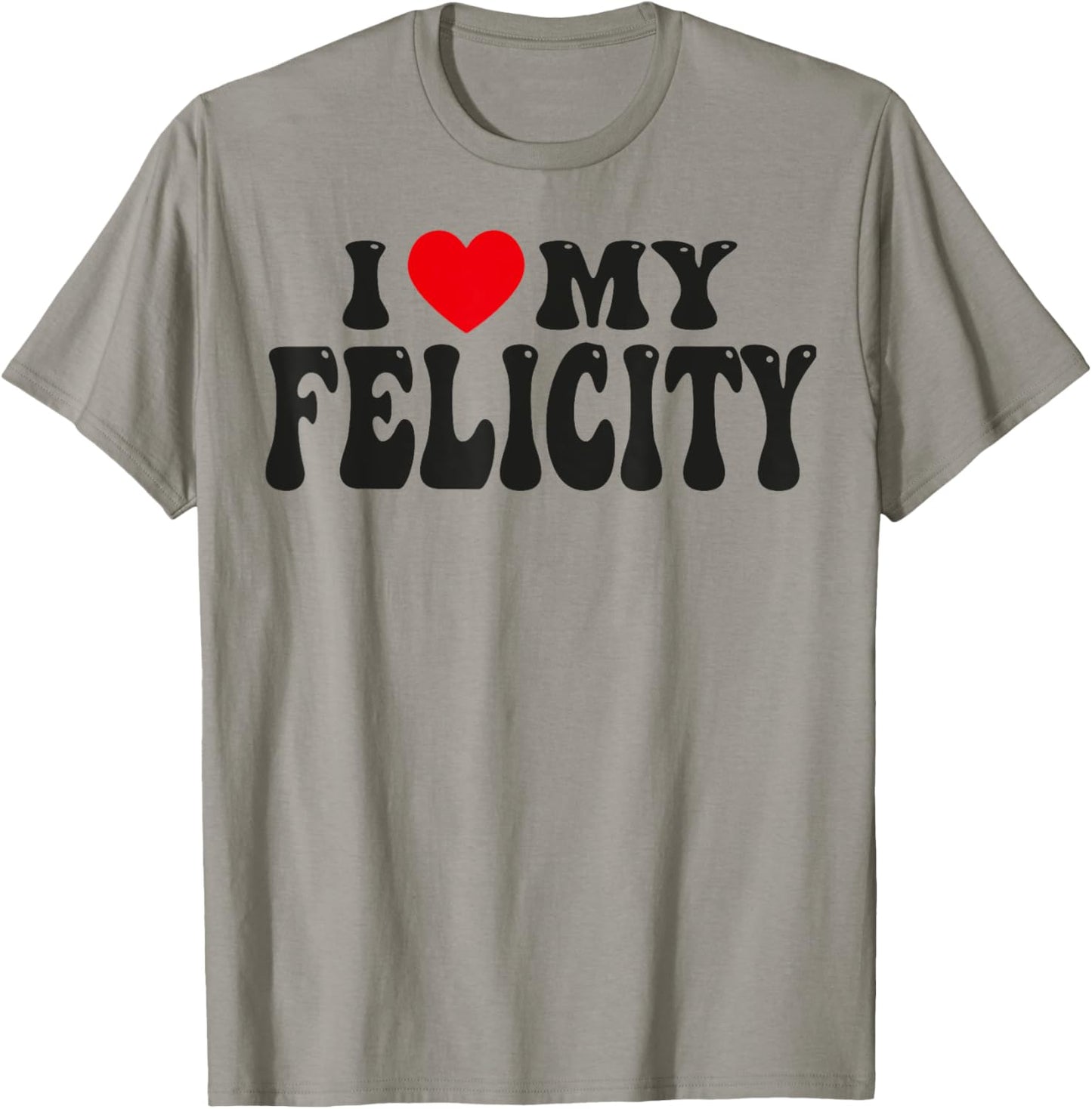 I Love My Felicity Funny Valentine Red Heart Love Felicity T-Shirt - T-Shirt | Sand