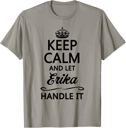 KEEP CALM and let ERIKA Handle It | Funny Name Gift