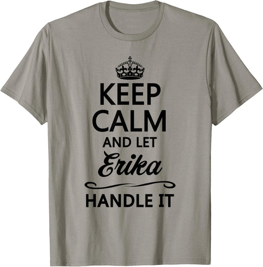 KEEP CALM and let ERIKA Handle It | Funny Name Gift T-Shirt - T-Shirt | Sand