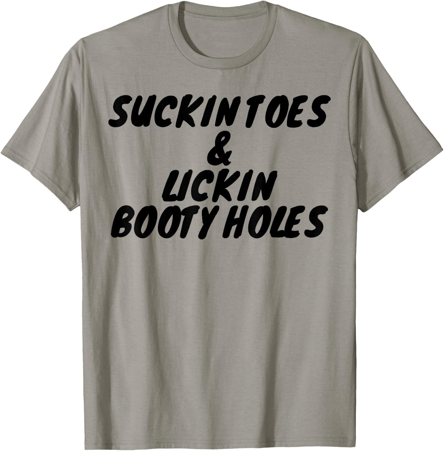 Suckin Toes And Lickin Booty Holes T-Shirt - T-Shirt | Sand