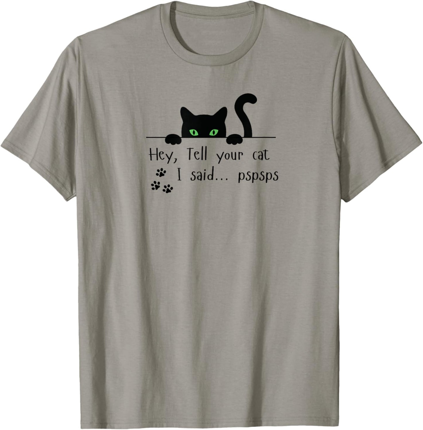 Tell Your Cat I Said pspsps Funny Cat Men Women T-Shirt - T-Shirt | Sand