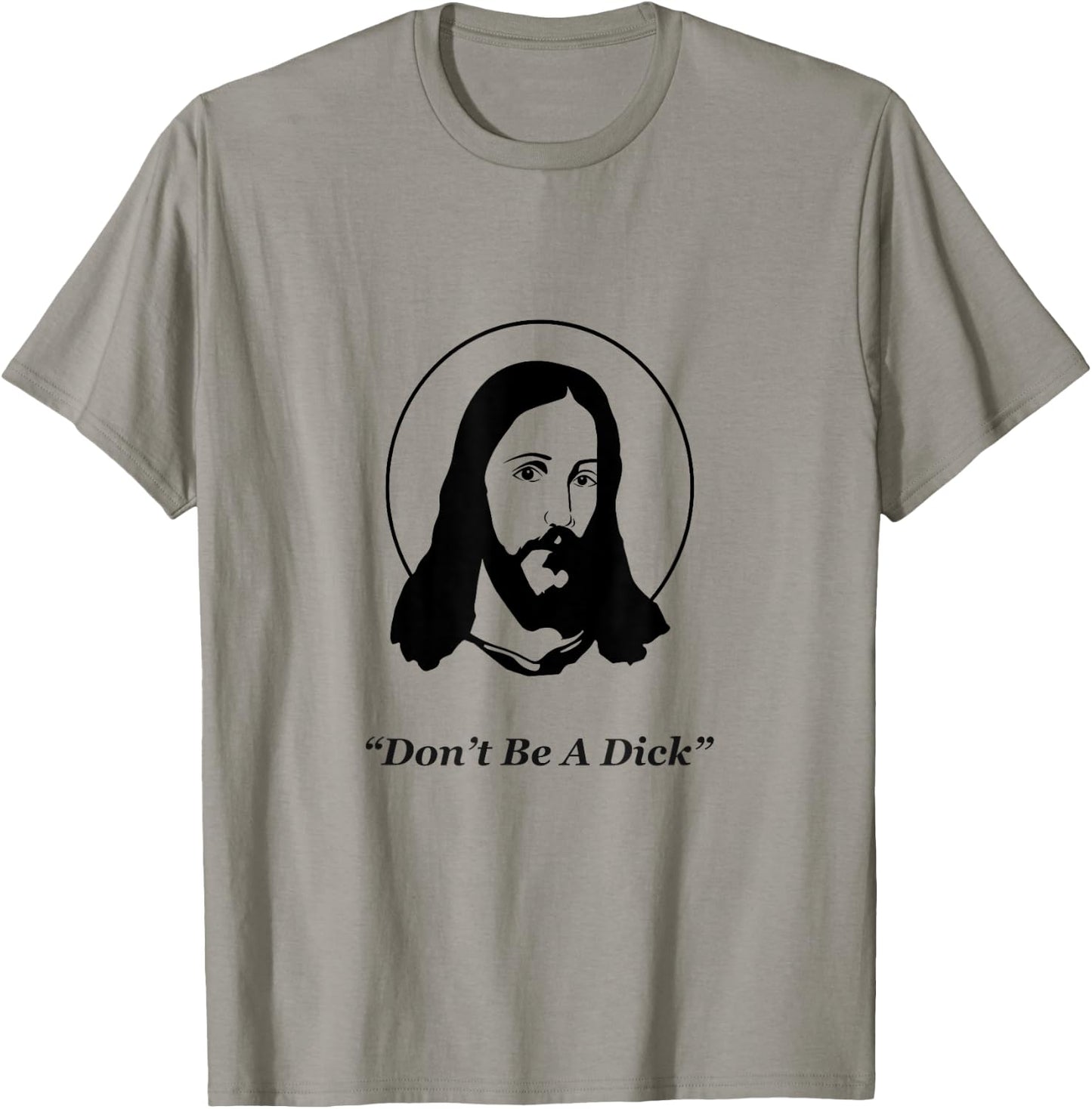 Don't Be A Dick Jesus T-Shirt - T-Shirt | Sand