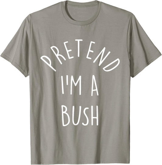 Funny Pretend I'm A Bush Last Minute Halloween Costume T-Shirt - T-Shirt | Sand