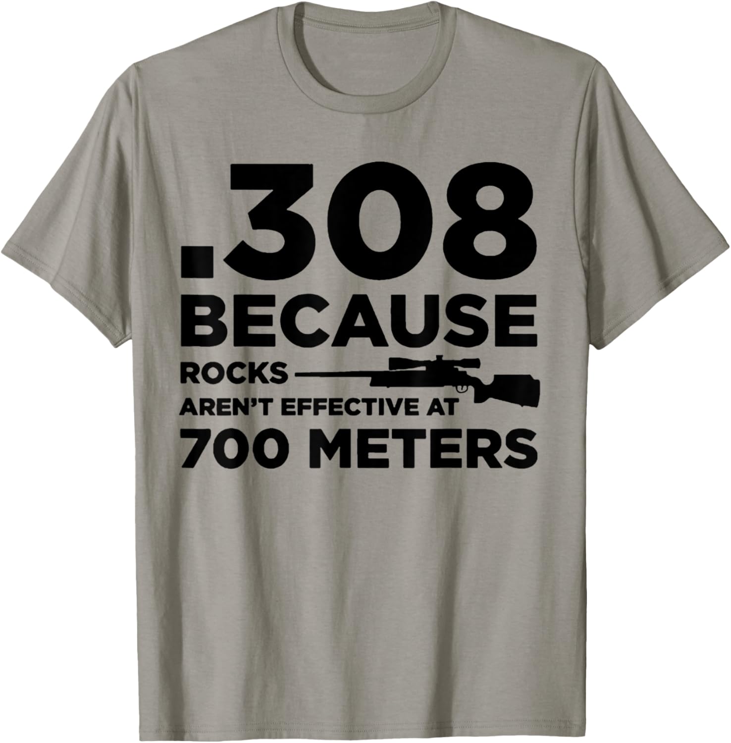 308 Because Rocks Aren't Effective At 700 Meters T-Shirt - T-Shirt | Sand