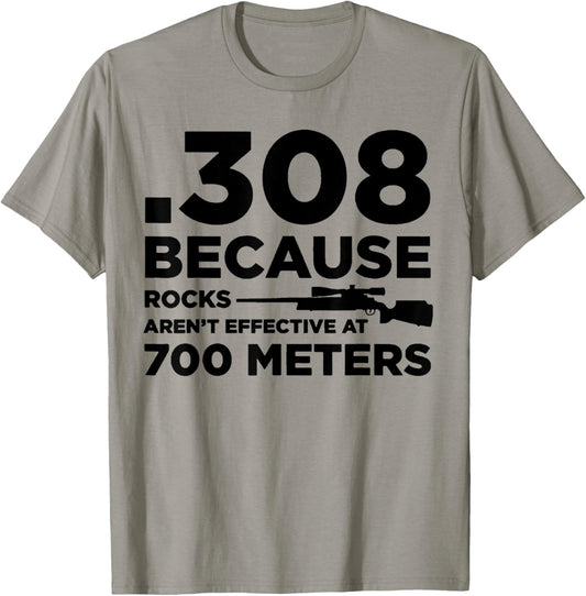 308 Because Rocks Aren't Effective At 700 Meters T-Shirt - T-Shirt | Sand