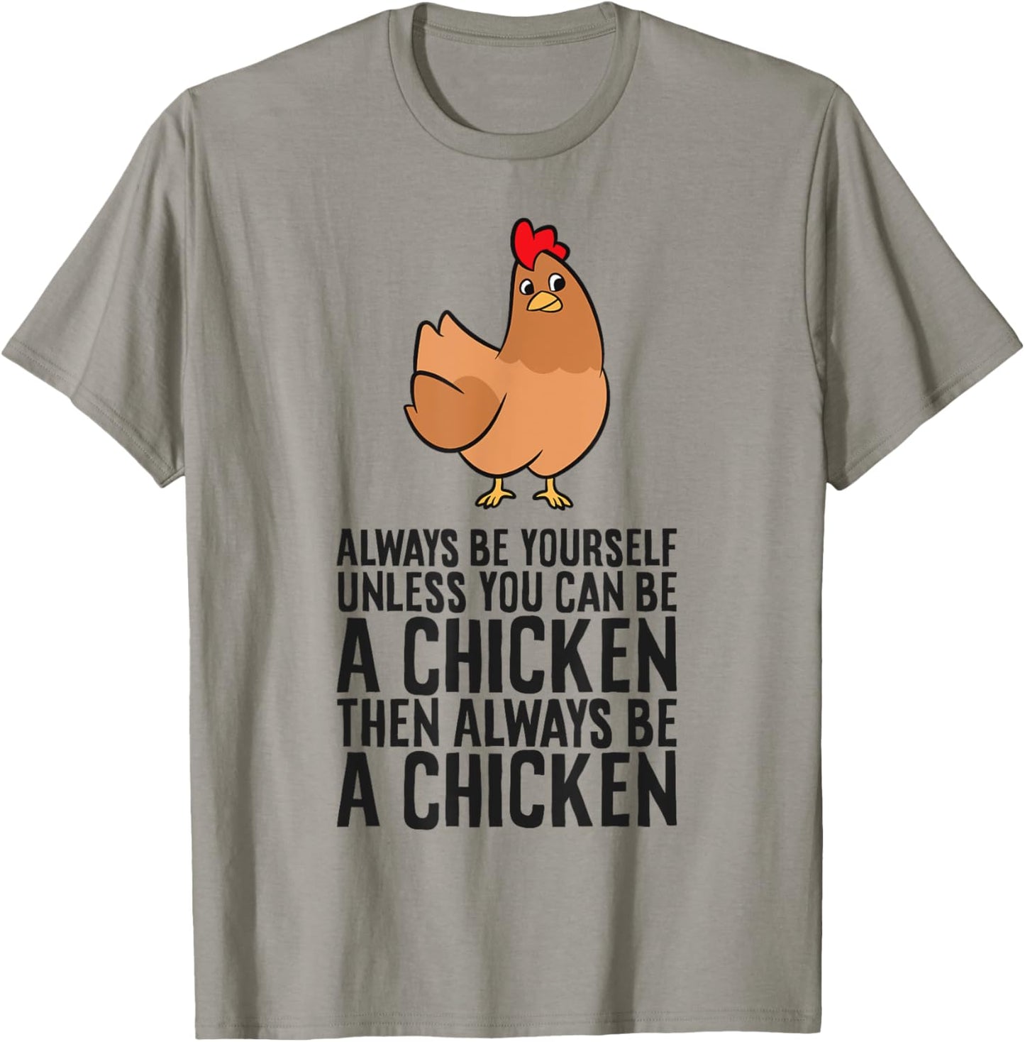 Always Be Yourself Unless You Can Be A Chicken T-Shirt - T-Shirt | Sand