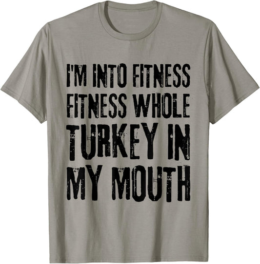 I'm Into Fitness Fitness Whole Turkey In My Mouth T-Shirt - T-Shirt | Sand