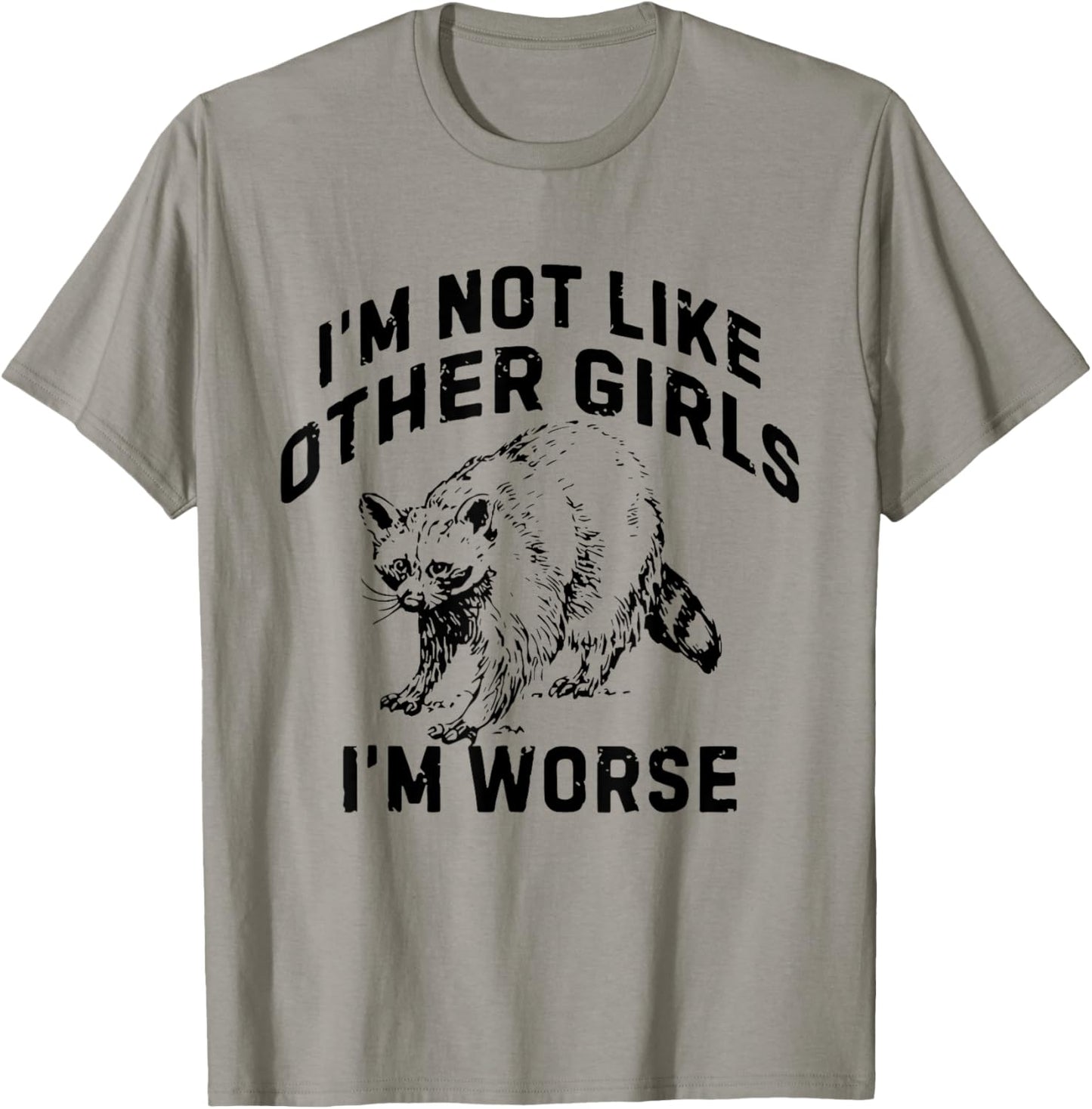 I'm Not Like Other Girls I'm Worse Funny Sarcastic Racoon T-Shirt - T-Shirt | Sand