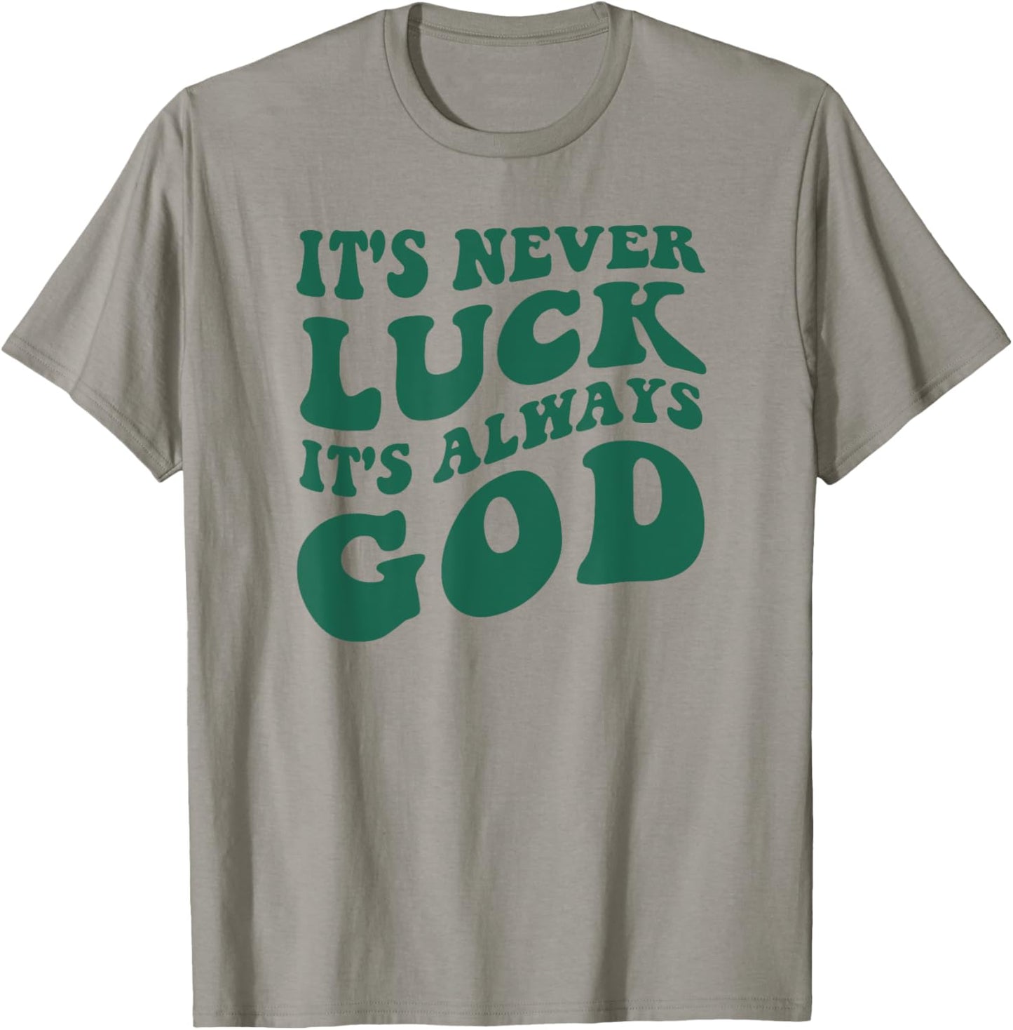 It's Never Luck It's Always God T-Shirt - T-Shirt | Sand