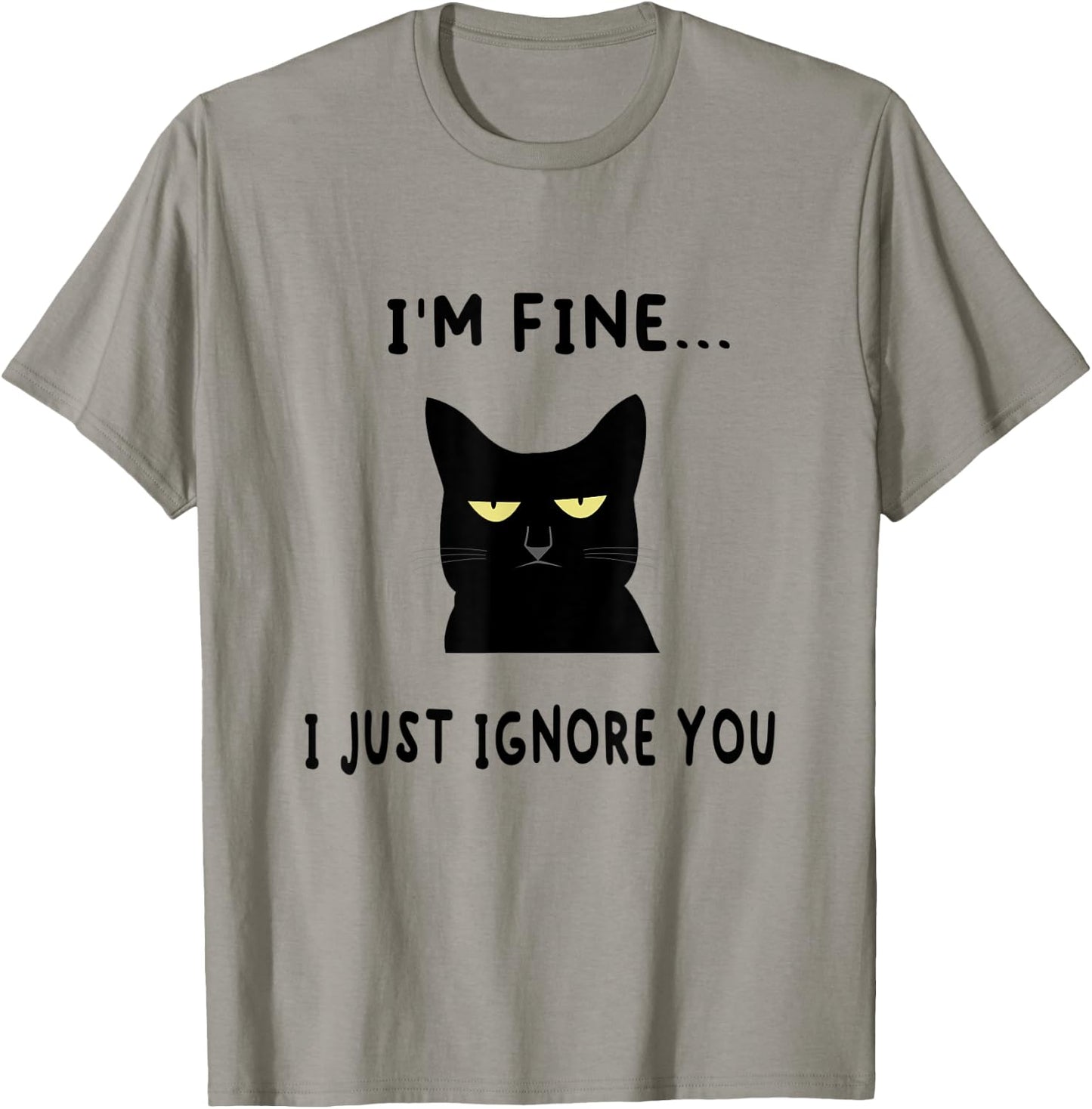 I'm Fine I Just Ignore You Funny Kitten Cat Lover Gift T-Shirt - T-Shirt | Sand