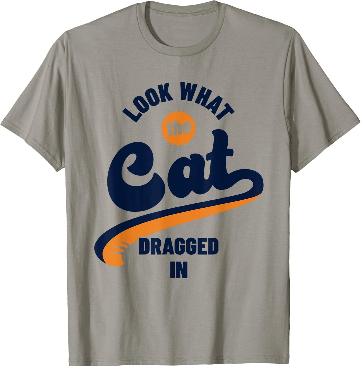 Funny Look What The Cat Dragged In Brought In T-Shirt - T-Shirt | Sand