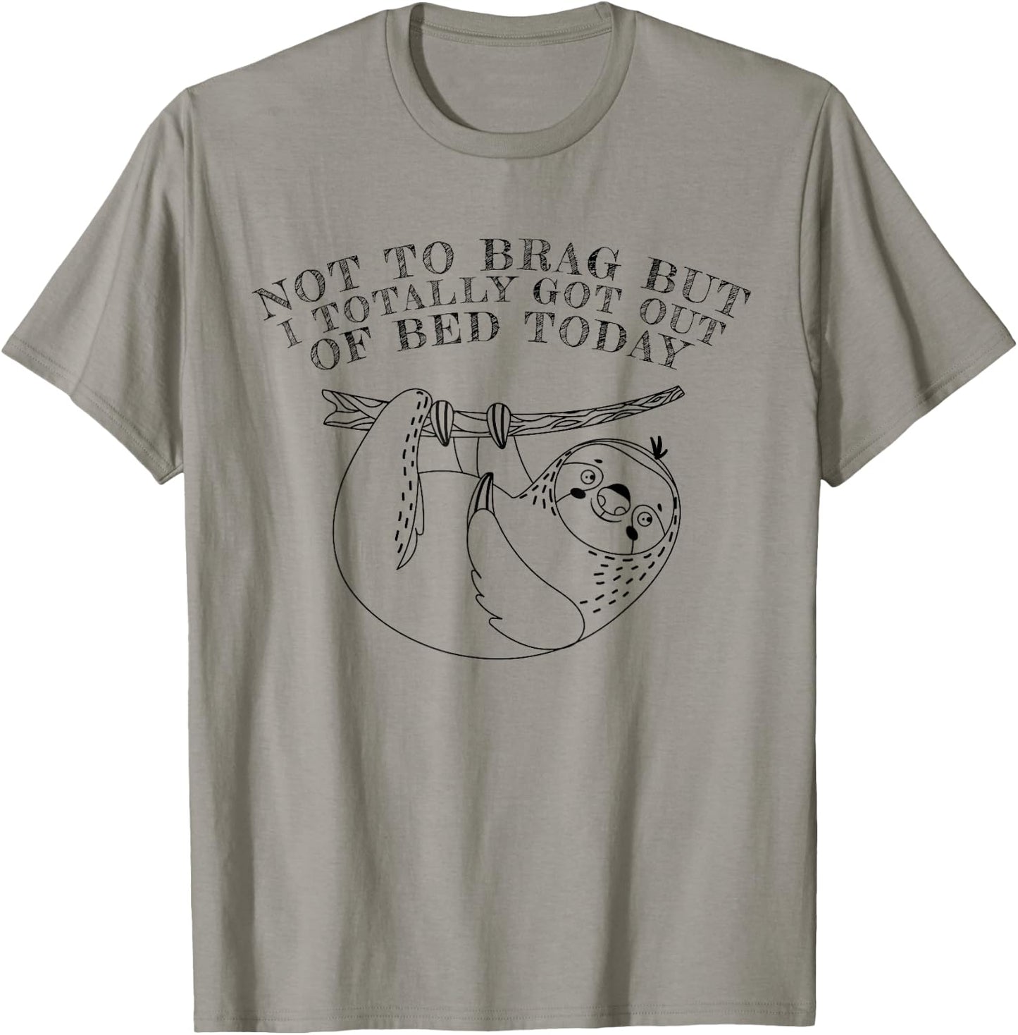 Not To Brag But I Totally Got Out Of Bed Today Sloth T-Shirt - T-Shirt | Sand