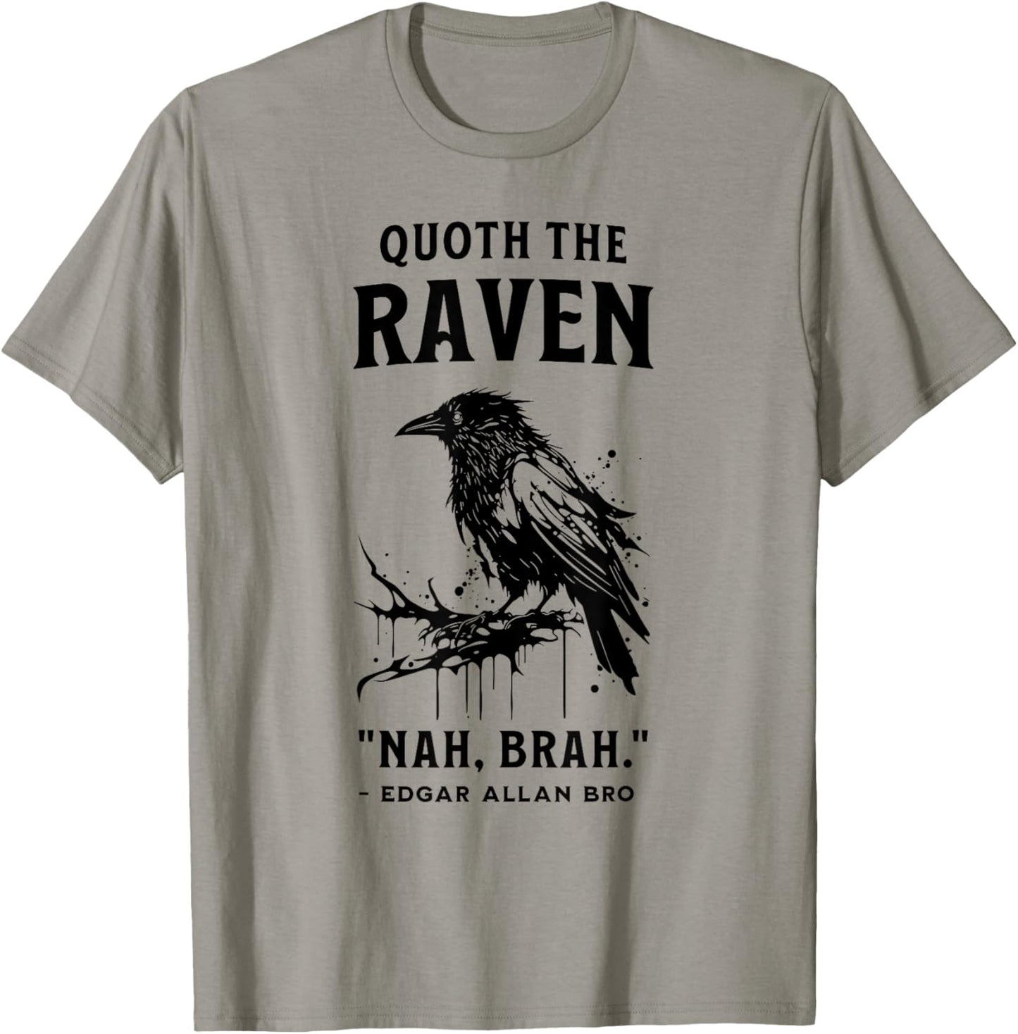 QUOTH THE RAVEN "NAH, BRAH." funny design T-Shirt - T-Shirt | Sand