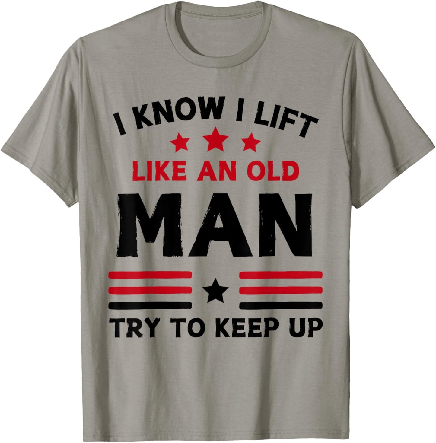 I Know I Lift Like An Old Man Try To Keep Up funny gym T-Shirt - T-Shirt | Sand
