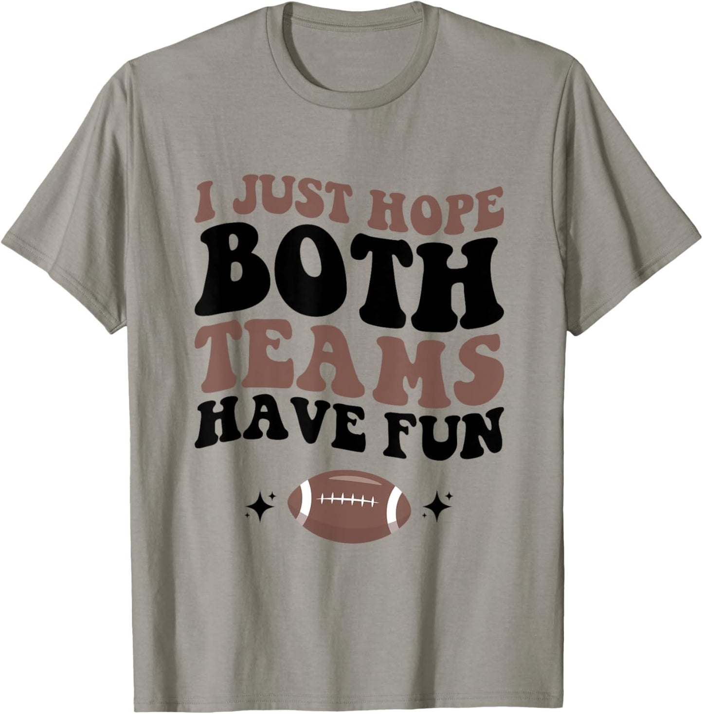 I just hope both teams have fun funny football mom game day T-Shirt - T-Shirt | Sand