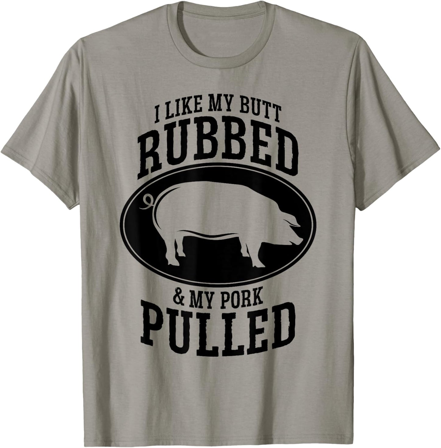 I Like My Butt Rubbed and My Pork Pulled BBQ T-Shirt - T-Shirt | Sand