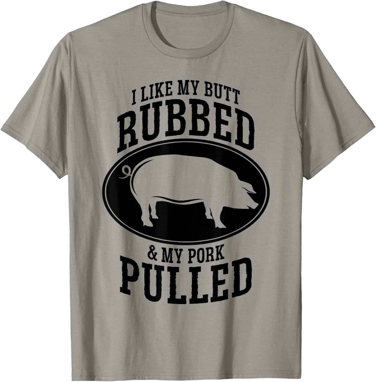 I Like My Butt Rubbed and My Pork Pulled BBQ T-Shirt - T-Shirt | Sand
