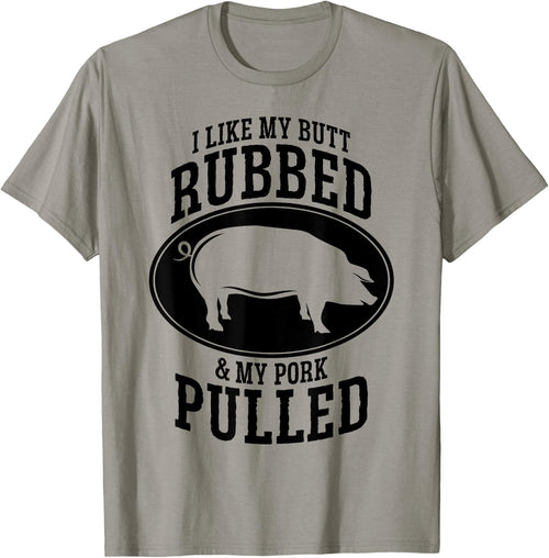 I Like My Butt Rubbed and My Pork Pulled BBQ