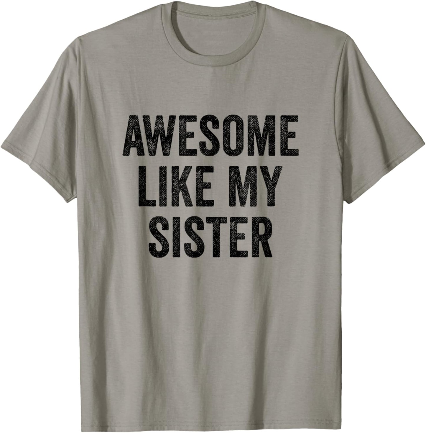 Awesome Like My Sister - Funny Sister Brother T-Shirt - T-Shirt | Sand