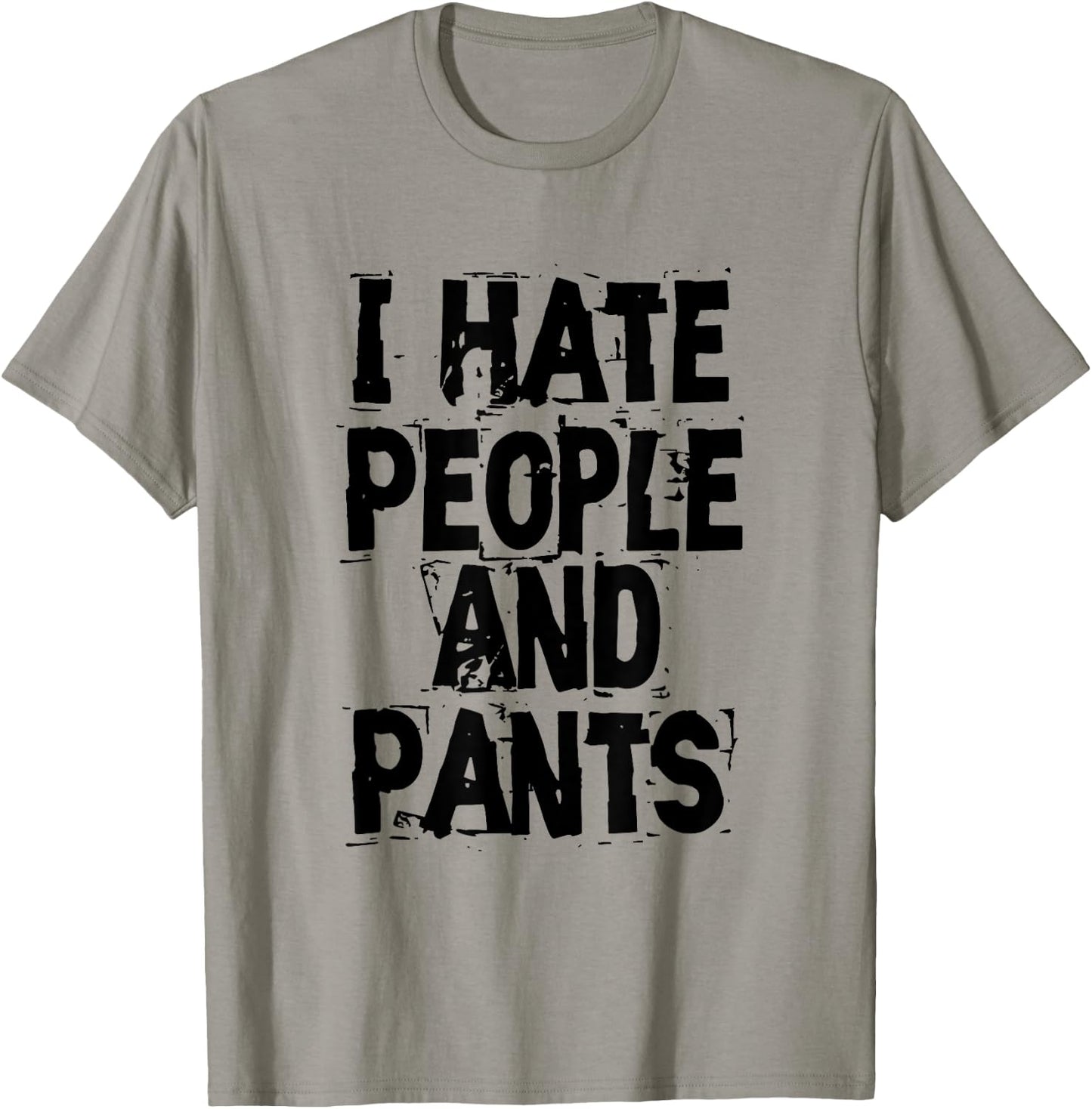 I Hate People And Pants - Funny Bored Morning Gift T-Shirt - T-Shirt | Sand