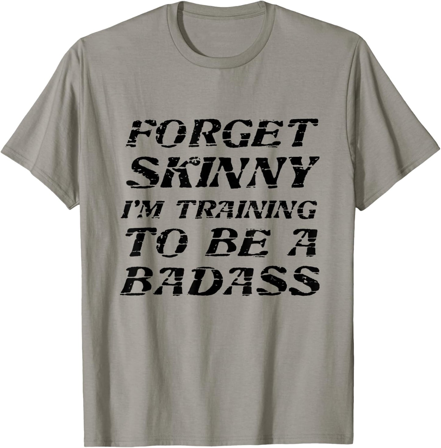 Forget Skinny - I'm Training to be a BADASS | Funny T-Shirt - T-Shirt | Sand