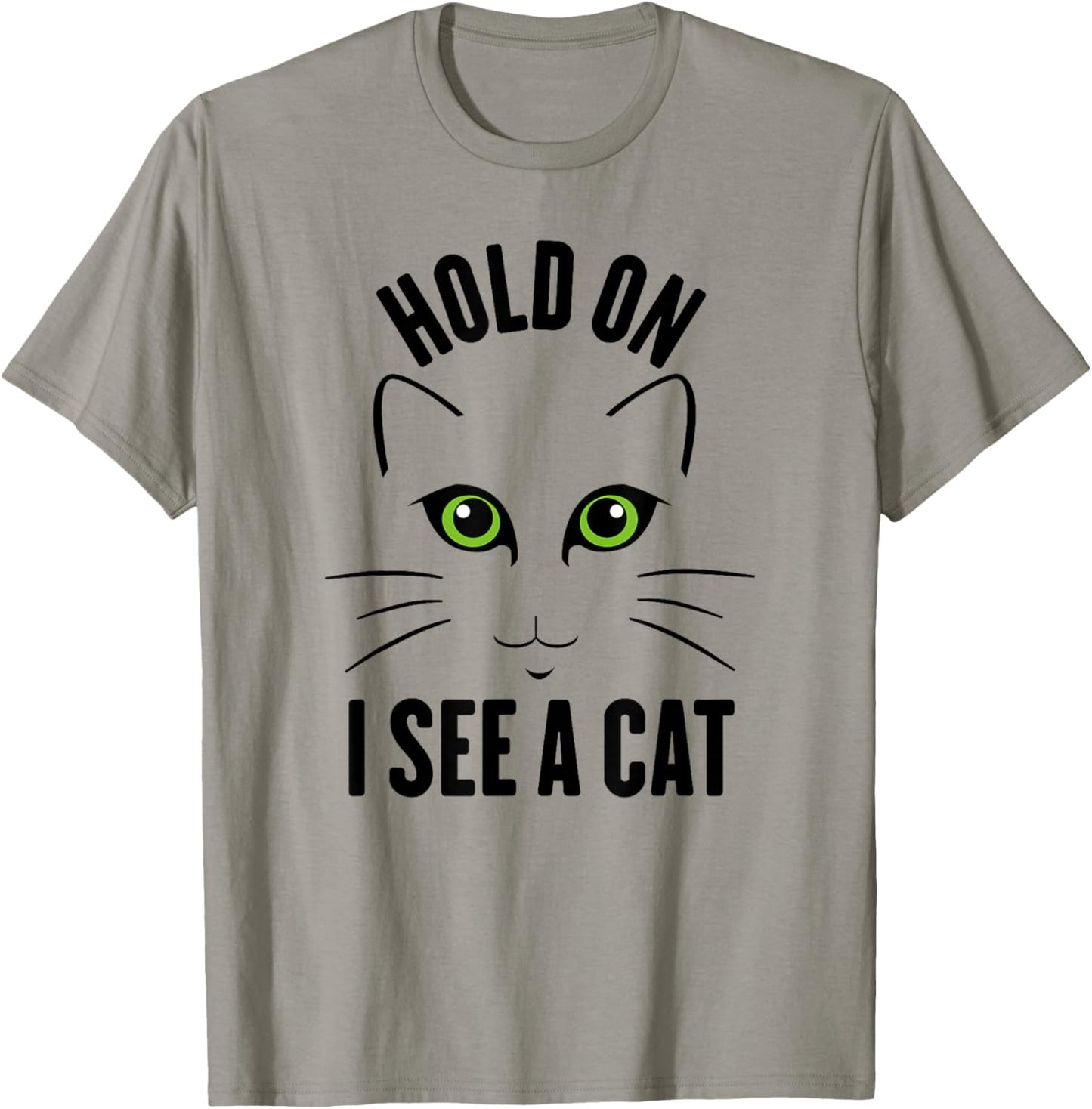 Hold On I See A Cat, Funny Sarcastic Sayings Cat Lovers Men Women Kids T-Shirt - T-Shirt | Sand