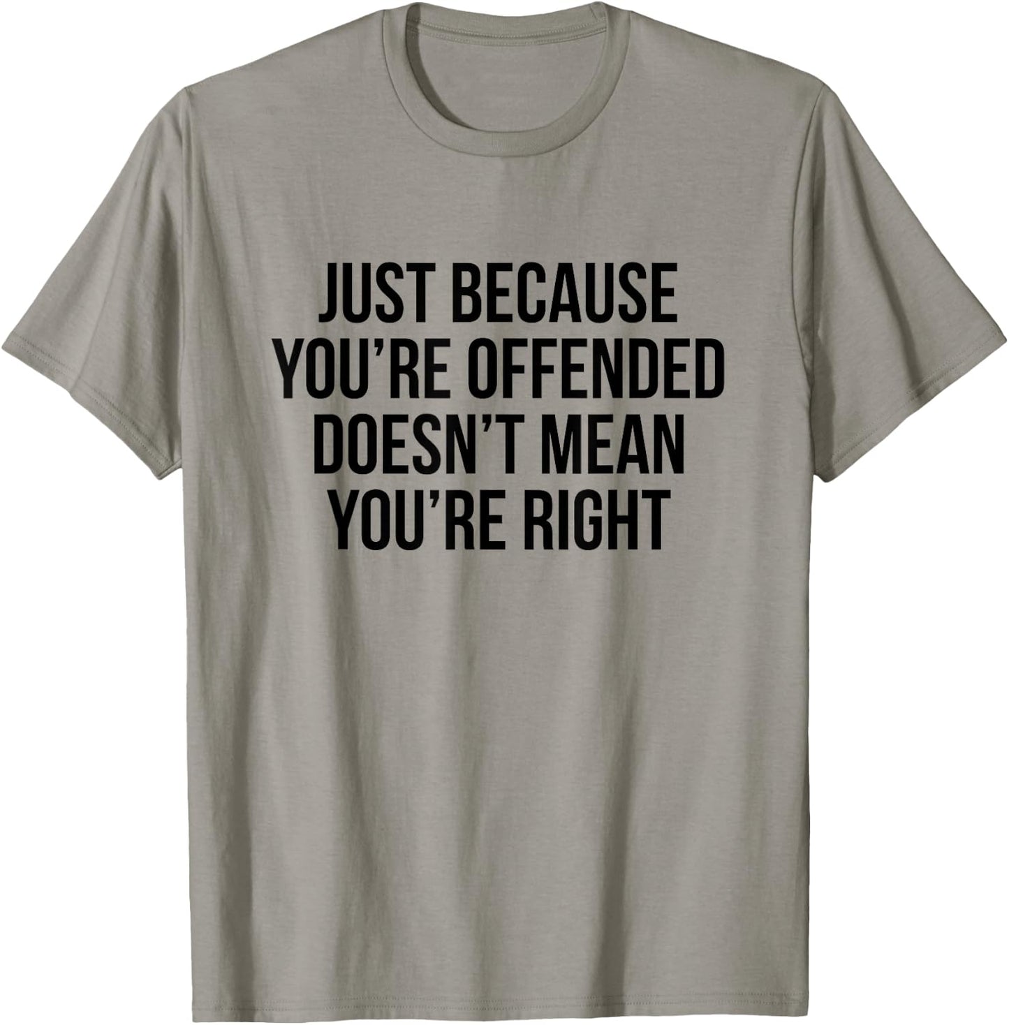 Just because you're offended doesn't mean you're right T-Shirt - T-Shirt | Sand