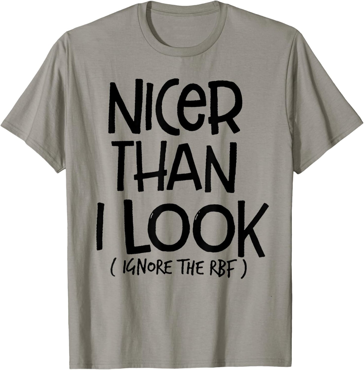 Nicer Than I Look Ignore The RBF T-Shirt - T-Shirt | Sand