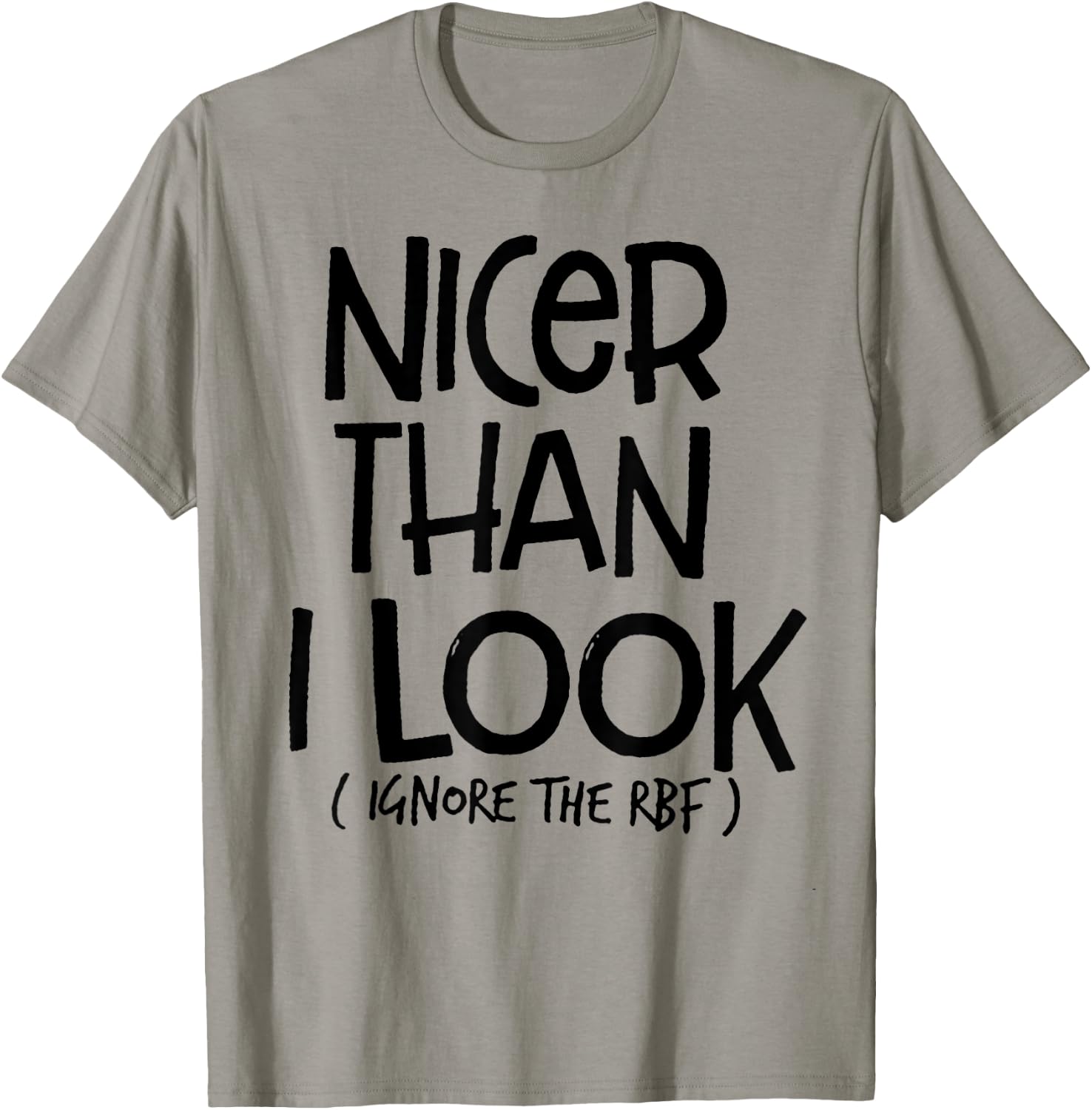 Nicer Than I Look Ignore The RBF T-Shirt - T-Shirt | Sand